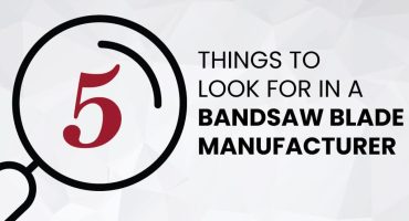 5 things to look for in a bandsaw blade manufacturer.